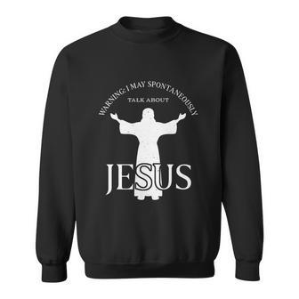 Warning I May Spontaneously Talk About Jesus Funny Religion Sweatshirt - Monsterry