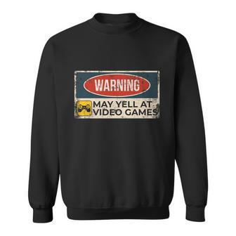 Warning May Yell At Video Games Sign Funny Gamer Gaming Tshirt Sweatshirt - Monsterry