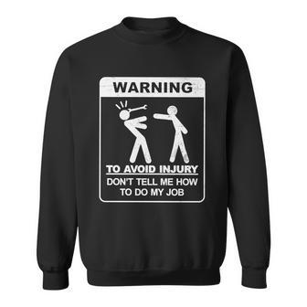 Warning To Avoid Injury Dont Tell Me How To Do My Job Tshirt Sweatshirt - Monsterry UK