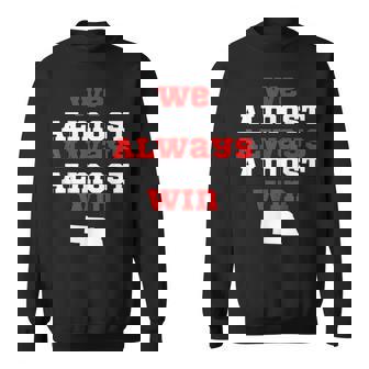 We Almost Always Almost Win Funny Nebraska Football Fans V2 Men Women Sweatshirt Graphic Print Unisex - Thegiftio