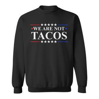We Are Not Tacos Funny Jill Biden Sweatshirt - Seseable
