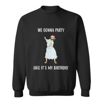 We Gonna Party Like Its My Birthday Jesus Dancing Graphic Cool Gift Sweatshirt - Monsterry CA
