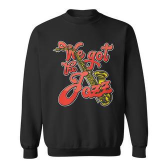 We Got The Jazz Sweatshirt - Monsterry DE