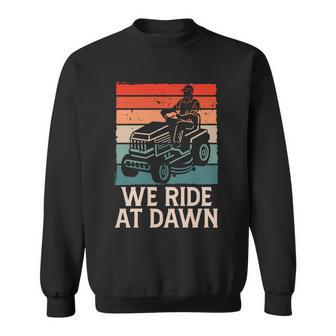 We Riding At Dawn Lawnmower Lawn Mowing Dad Yard Fathers Day Graphic Design Printed Casual Daily Basic Sweatshirt - Thegiftio UK