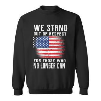 We Stand Out Of Respect For Those Who No Longer Can Tshirt Sweatshirt - Monsterry AU