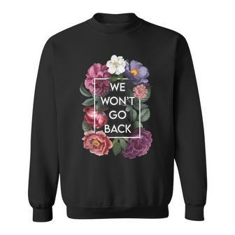 We Wont Go Back Floral Roe V Wade Pro Choice Feminist Women Sweatshirt - Seseable