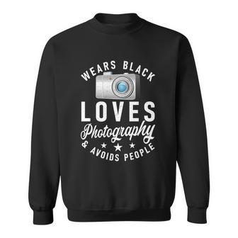 Wears Black Loves Photography And Avoids People Photographer Funny Gift Sweatshirt - Monsterry UK
