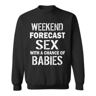 Weekend Forecast Sex With A Chance Of Babies Sweatshirt - Monsterry DE