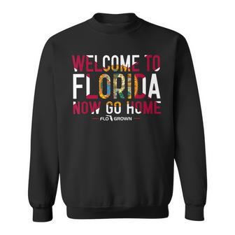Welcome To Florida Now Go Home Men Women Sweatshirt Graphic Print Unisex - Thegiftio UK