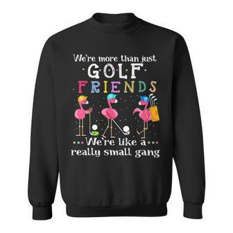 Were More Than Just Golf Friends Flamingo Sweatshirt - Thegiftio UK