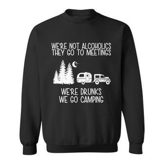 Were Not Alcoholics Were Drunks We Go Camping Tshirt Sweatshirt - Monsterry AU