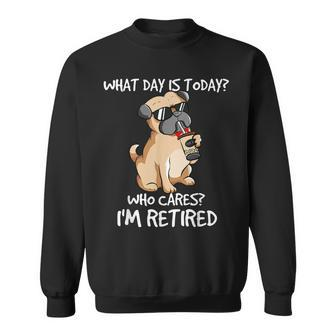 What Day Is Today Who Cares Im Retired Dogs Owner & Lovers Sweatshirt - Thegiftio UK