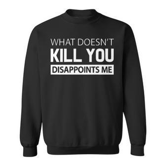 What Doesnt Kill You V2 Sweatshirt - Seseable