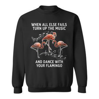 When All Else Fails Turn Up The Music And Dance With Your Flamingo Sweatshirt - Thegiftio UK