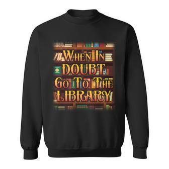 When In Doubt Go To The Library Tshirt Sweatshirt - Monsterry