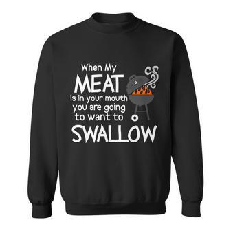 When My Meat Is In Your Mouth You Want To Swallow Tshirt Sweatshirt - Monsterry UK