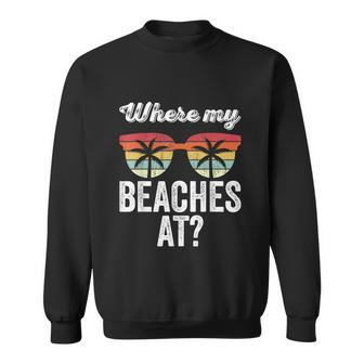 Where My Beaches At Tank Top Funny Beach Vacation Summer Sweatshirt - Monsterry UK