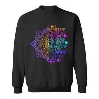 Whispered Back I Am The Storm Floral Sweatshirt - Monsterry AU