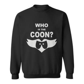 Who Is The Coon Sweatshirt - Monsterry