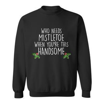 Who Needs Mistletoe When Youre This Handsome Tshirt Sweatshirt - Monsterry