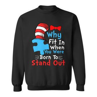 Why Fit In When You Were Born To Stand Out Autism Tshirt Sweatshirt - Monsterry UK