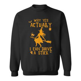 Why Yes Actually I Can Drive A Stick Cute Halloween Witch Sweatshirt - Seseable