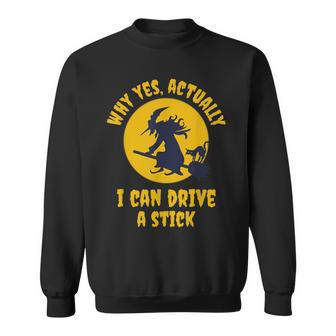 Why Yes Actually I Can Drive A Stick Funny Halloween Witch V3 Sweatshirt - Seseable