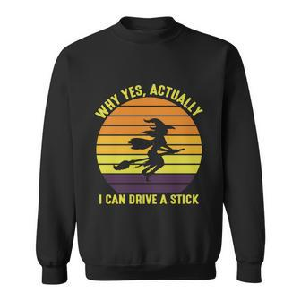 Why Yes Actually I Can Drive A Stick Halloween Quote Sweatshirt - Monsterry AU
