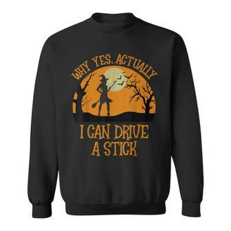 Why Yes Actually I Can Drive A Stick Witch Halloween Costume V2 Sweatshirt - Seseable