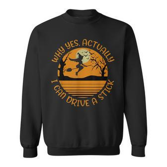 Why Yes Actually I Can Drive A Stick Witch Halloween Costume V3 Sweatshirt - Seseable