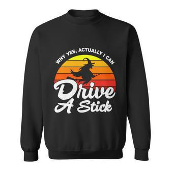 Why Yes Actually I Can Drive A Stick Witch Halloween Quote Sweatshirt - Monsterry AU