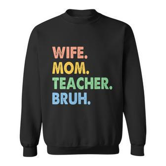 Wife Mom Teacher Bruh Funny Apparel Sweatshirt - Monsterry DE