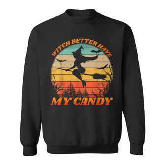 Witch Better Have My Candy Retro Halloween Witch Costume Sweatshirt - Seseable