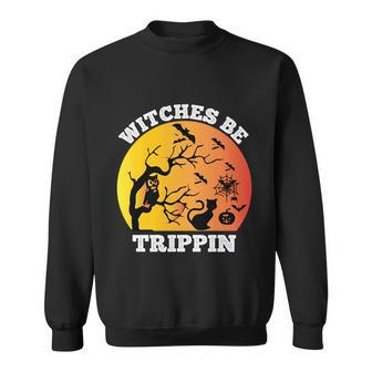 Witches Be Trippin Funny Halloween Quote Sweatshirt - Monsterry AU