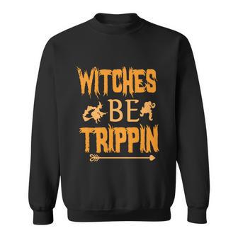 Witches Be Trippin Halloween Quote Sweatshirt - Monsterry AU