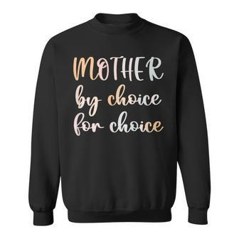 Women Pro Choice Feminist Rights Mother By Choice For Choice Sweatshirt - Seseable