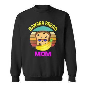 Womens Banana Bread Mom Lovers Food Vegan Gifts Mama Mothers Sweatshirt | Mazezy