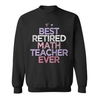Womens Funny Sarcastic Saying Best Retired Math Teacher Ever Sweatshirt - Seseable