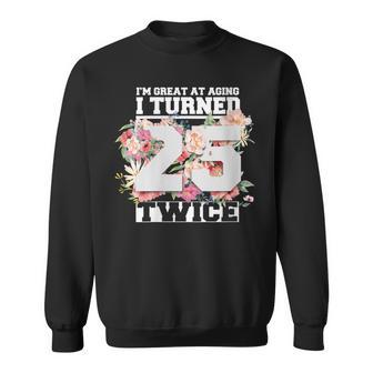 Womens I Turned 25 Twice Fifty 50 Years Old 50Th Women Birthday Sweatshirt - Seseable