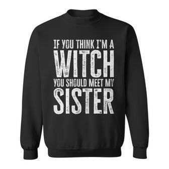 Womens If You Think I’M A Witch You Should Meet My Sister Halloween Sweatshirt - Seseable
