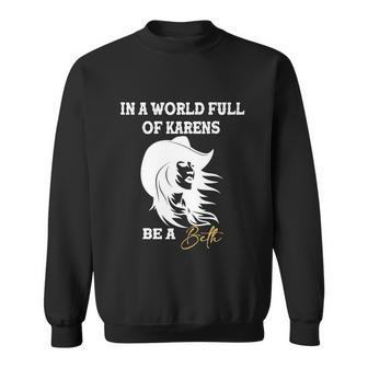 Womens In A World Full Of Karens Be A Beth Funny Beth Lovers Tshirt Sweatshirt - Monsterry