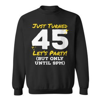 Womens Just Turned 45 Party Until 9Pm Funny 45Th Birthday Joke Gag Sweatshirt - Seseable