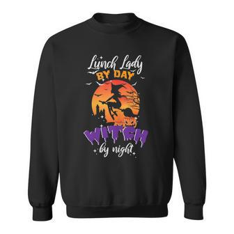 Womens Lunch Lady By Day Witch By Night Halloween Cafeteria Worker Sweatshirt - Seseable