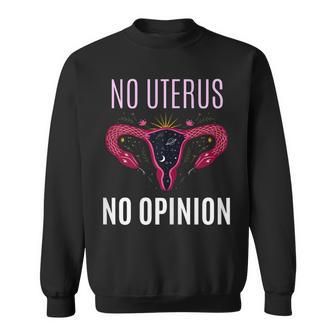 Womens No Uterus No Opinion Pro Choice Feminism Equality Sweatshirt - Seseable