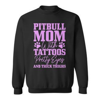 Womens Pitbull Mom With Tattoos Pretty Eyes Thick Thighs Dog Funny Sweatshirt - Thegiftio UK