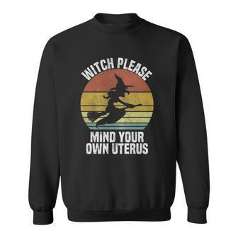 Womens Witch Please Mind Your Own Uterus Cute Pro Choice Halloween Sweatshirt | Mazezy