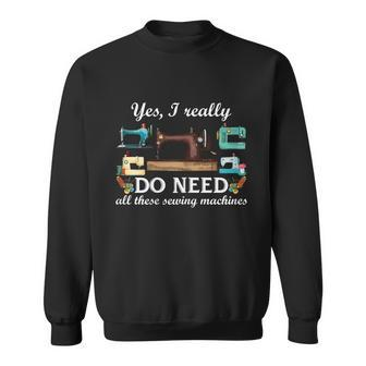 Womens Yes I Really Do Need All These Sewing Machines Funny Graphic Design Printed Casual Daily Basic Sweatshirt - Thegiftio UK