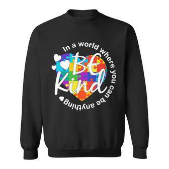 World Where You Can Be Anything Be Kind Autism Heart Sweatshirt - Monsterry