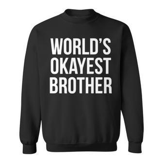 Worlds Okayest Brother V2 Sweatshirt - Seseable