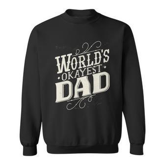 Worlds Okayest Dad Sweatshirt - Monsterry